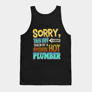 Sorry This Guy Is Taken By A Smokin' Hot Plumber Tank Top